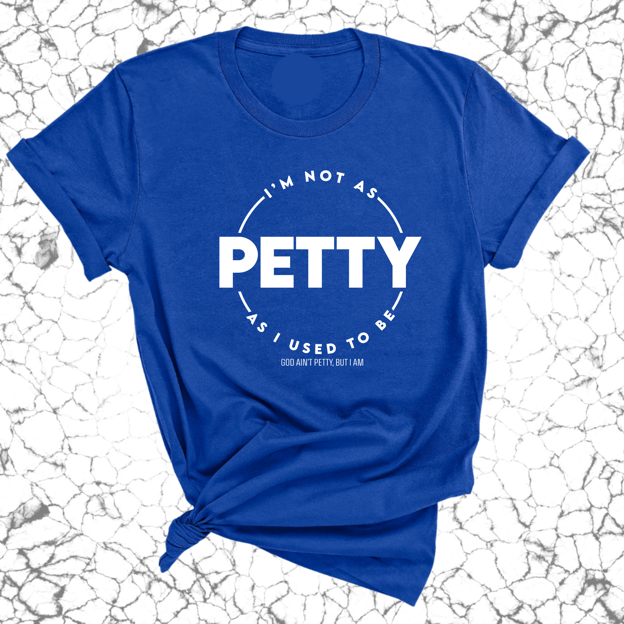 I'm not as Petty as I used to be Unisex Tee-T-Shirt-The Original God Ain't Petty But I Am
