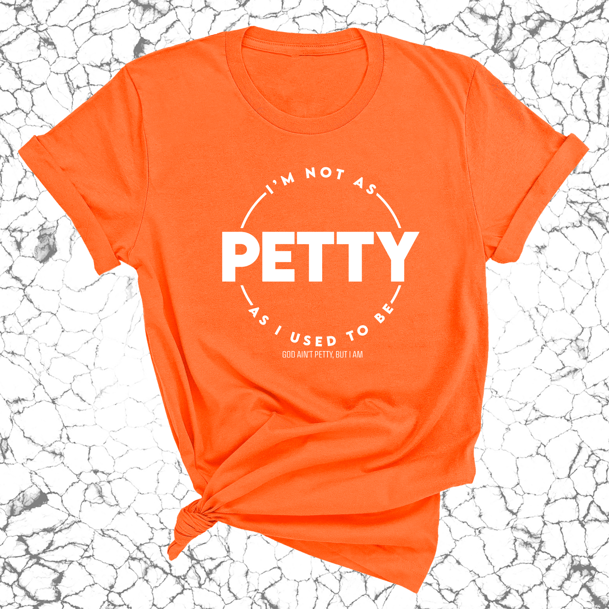 I'm not as Petty as I used to be Unisex Tee-T-Shirt-The Original God Ain't Petty But I Am