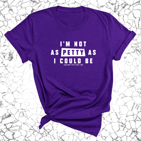 I'm not as petty as I could be Unisex Tee-T-Shirt-The Original God Ain't Petty But I Am