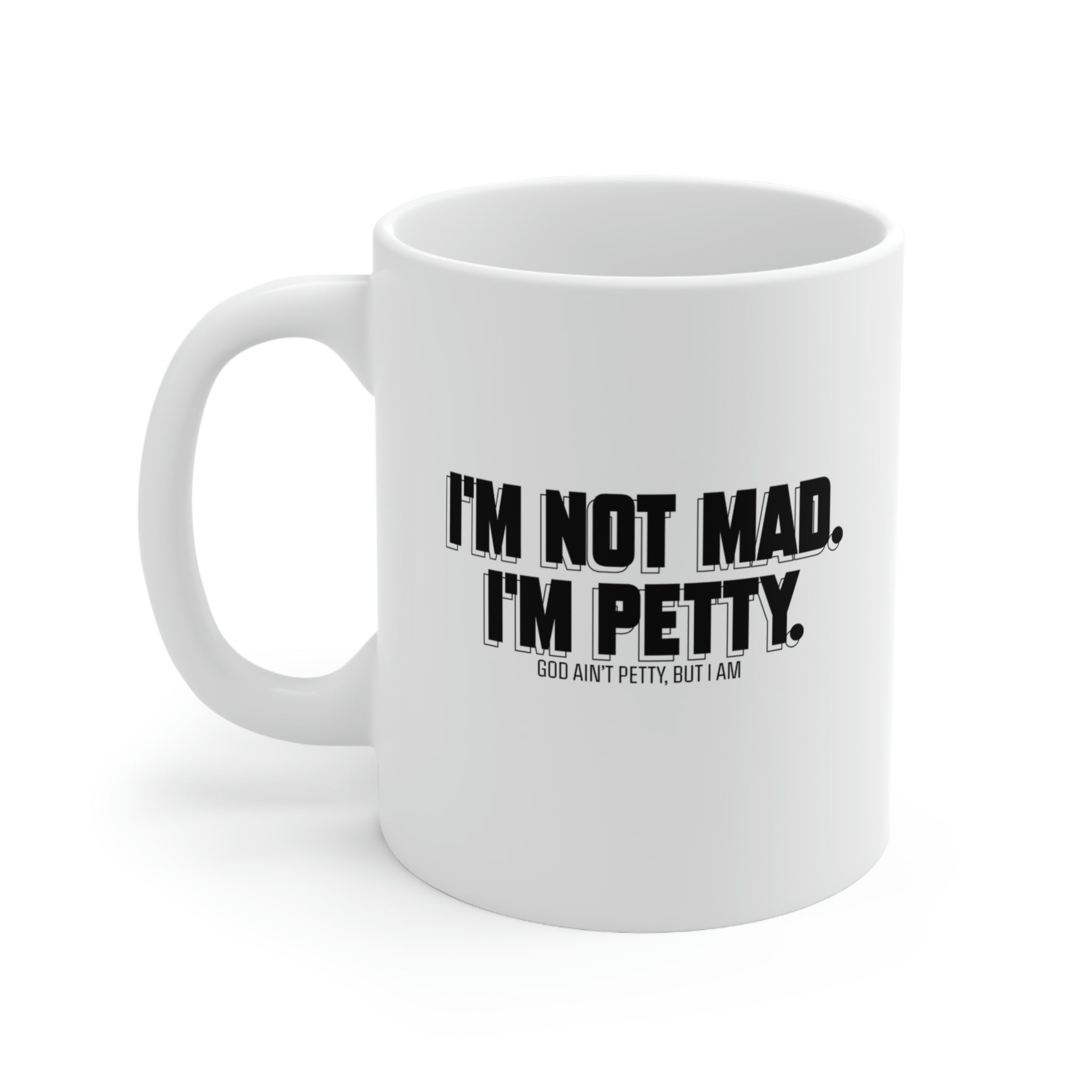 I'm not mad I'm Petty Mug 11oz (White/Black)-Mug-The Original God Ain't Petty But I Am