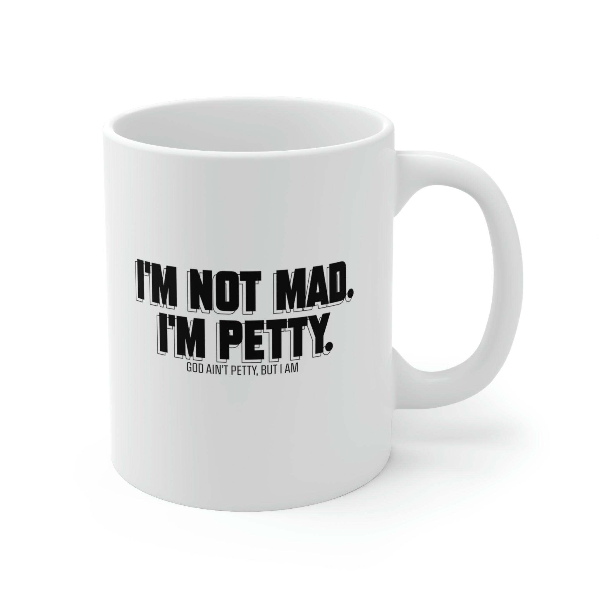 I'm not mad I'm Petty Mug 11oz (White/Black)-Mug-The Original God Ain't Petty But I Am