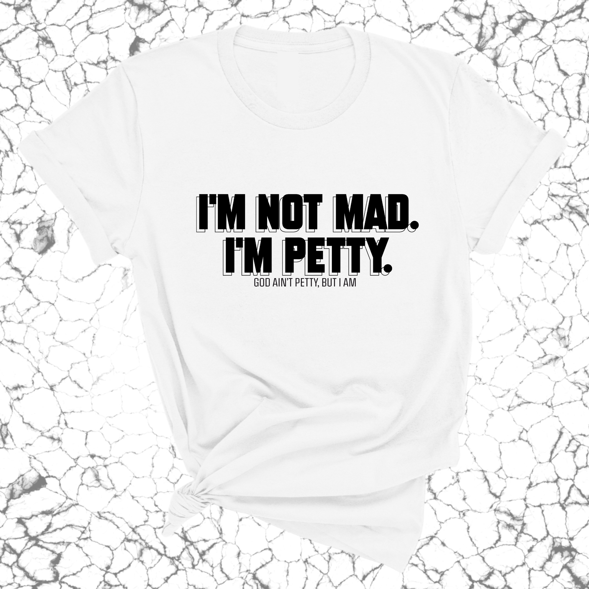 I'm not mad I'm petty Unisex Tee-T-Shirt-The Original God Ain't Petty But I Am