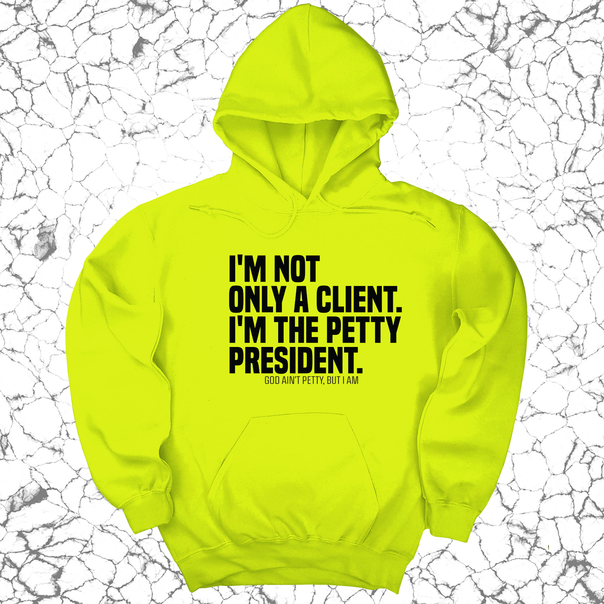 I'm not only a Client. I'm the Petty President Unisex Hoodie-Hoodie-The Original God Ain't Petty But I Am