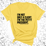 I'm not only a Client. I'm the Petty President Unisex Tee-T-Shirt-The Original God Ain't Petty But I Am