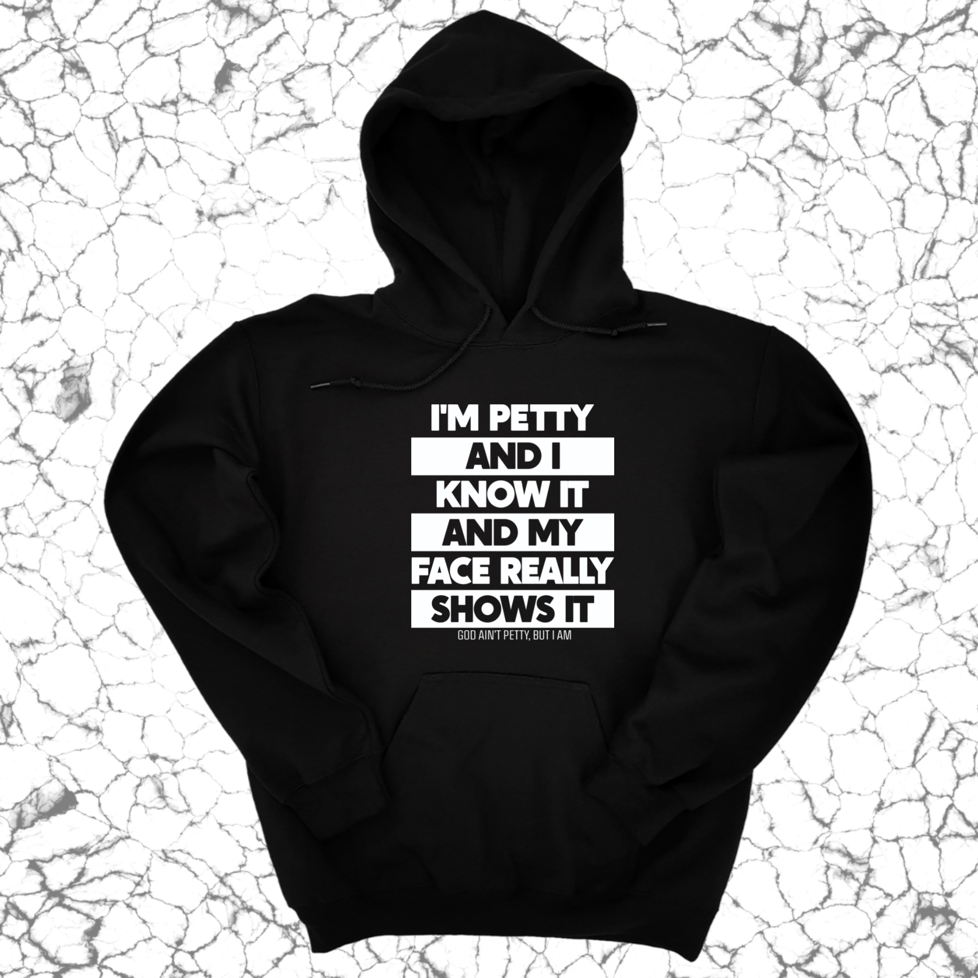 I'm petty and I know it and my petty face really shows it Unisex Hoodie-Hoodie-The Original God Ain't Petty But I Am