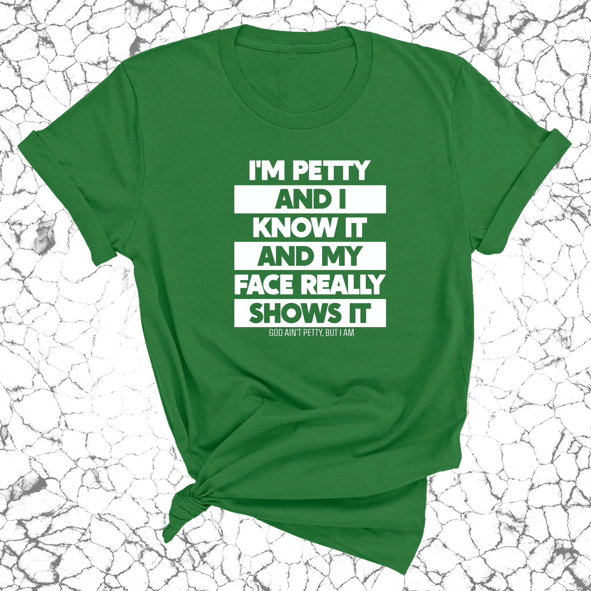 I'm petty and I know it and my petty face really shows it Unisex Tee-T-Shirt-The Original God Ain't Petty But I Am