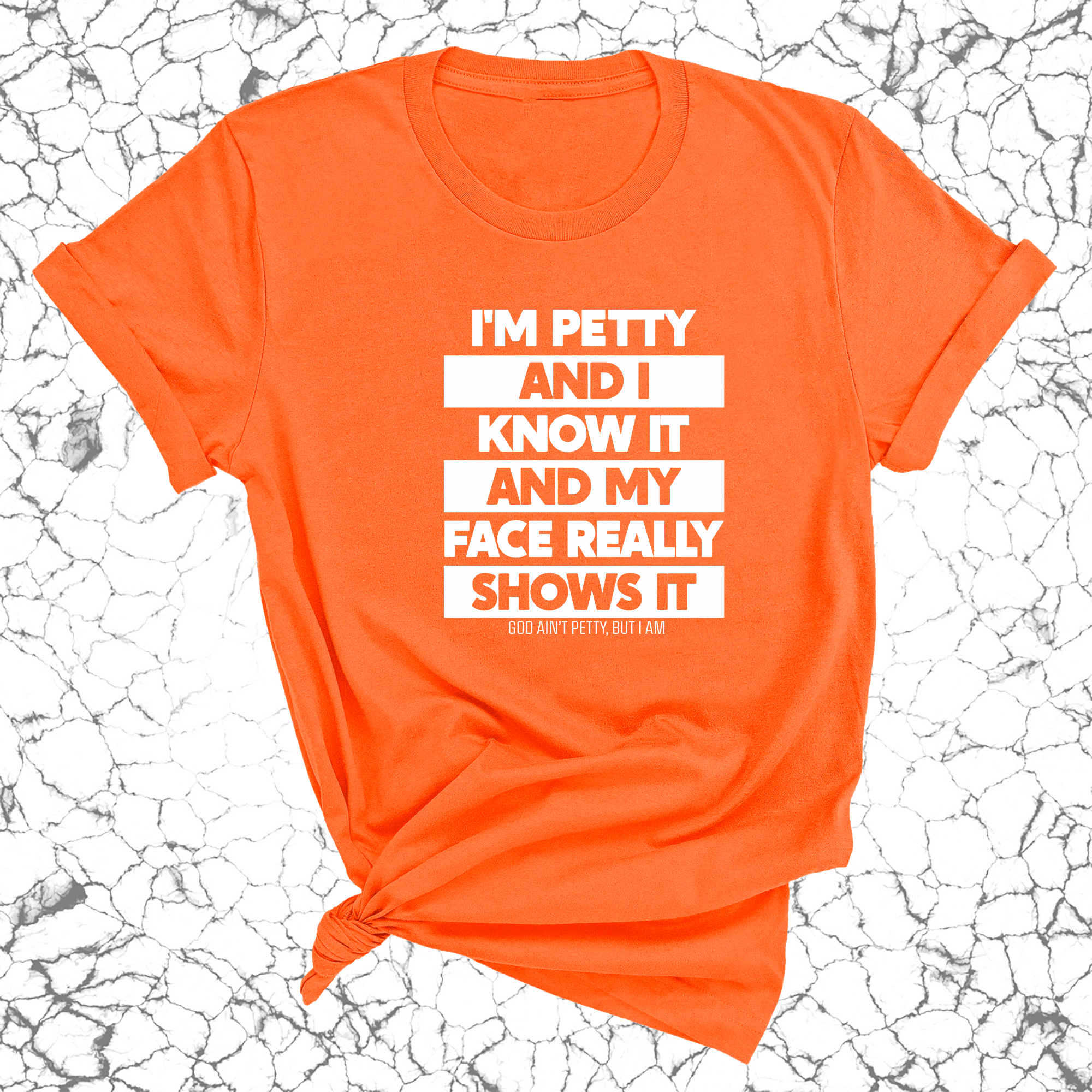 I'm petty and I know it and my petty face really shows it Unisex Tee-T-Shirt-The Original God Ain't Petty But I Am