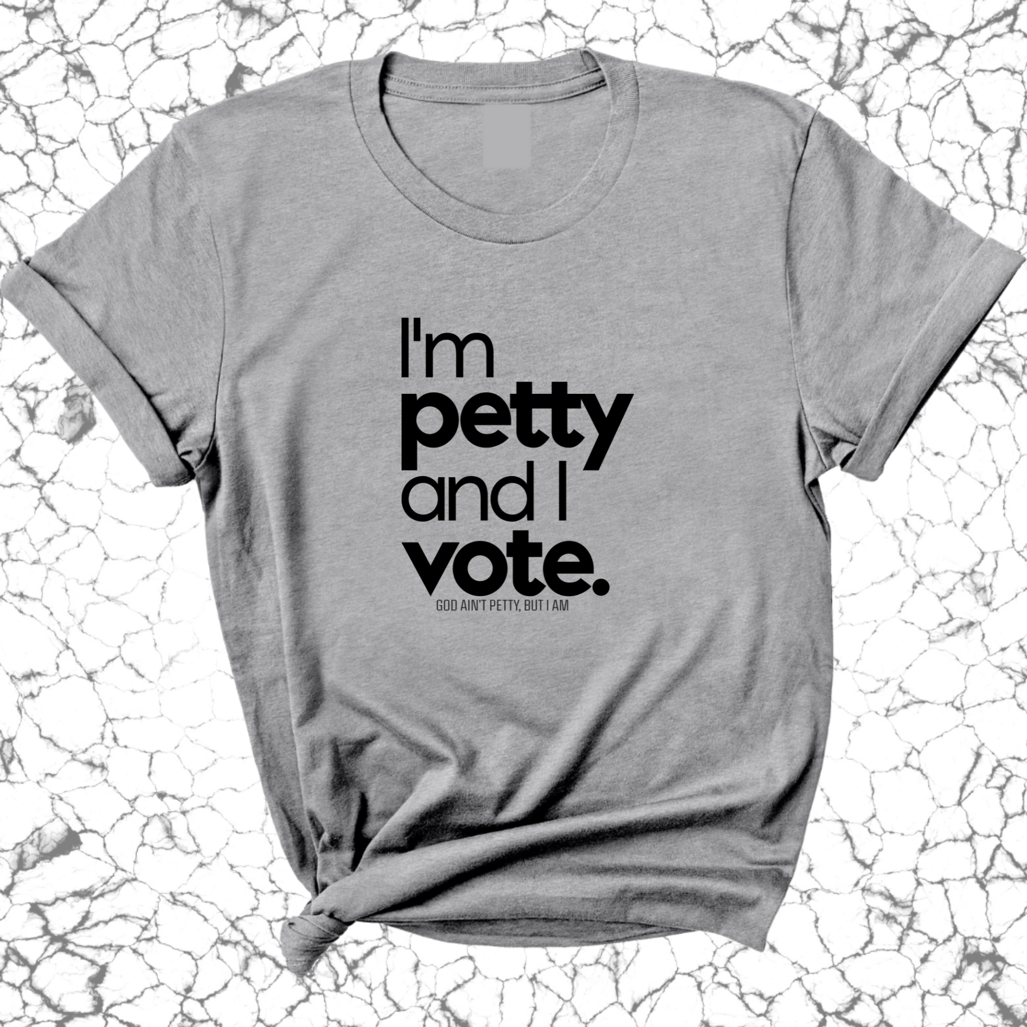 I'm petty and I vote Unisex Tee-T-Shirt-The Original God Ain't Petty But I Am
