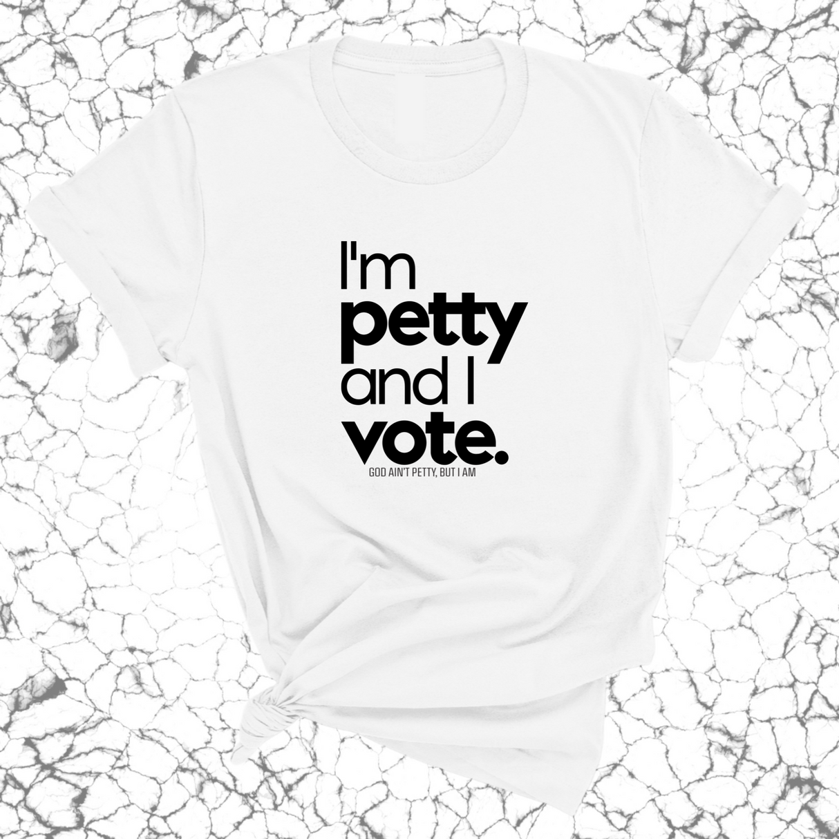 I'm petty and I vote Unisex Tee-T-Shirt-The Original God Ain't Petty But I Am