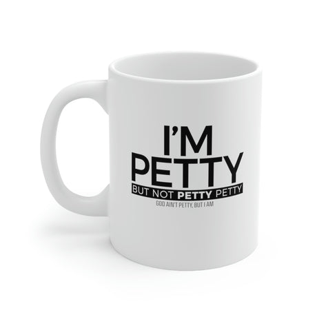 I'm petty but not petty petty Mug 11oz (White/Black)-Mug-The Original God Ain't Petty But I Am