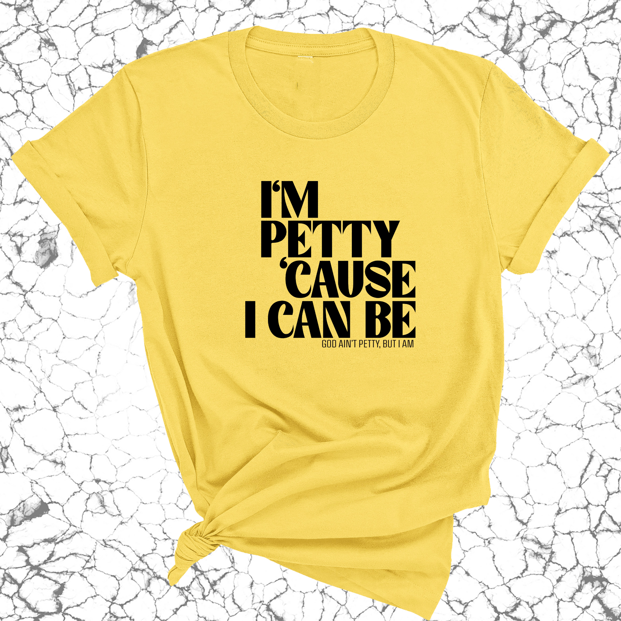 I'm petty cause I can be Unisex Tee-T-Shirt-The Original God Ain't Petty But I Am