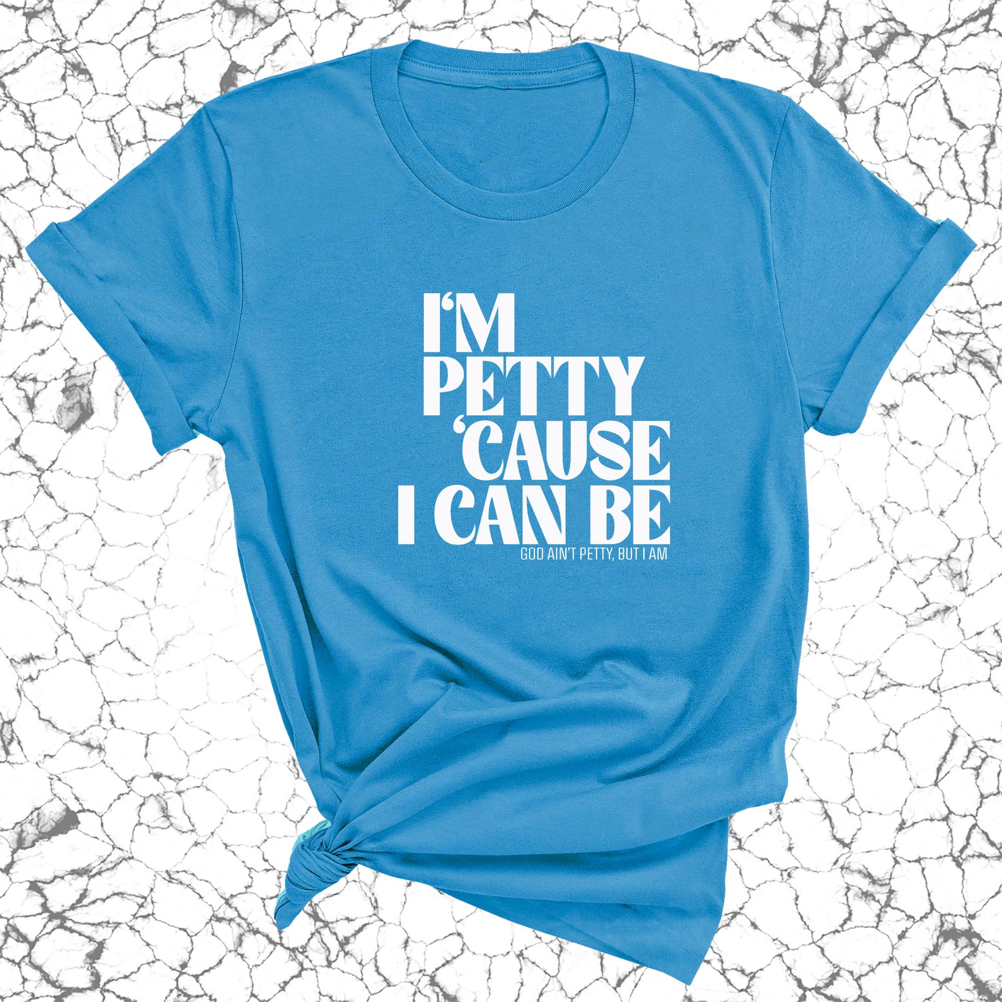I'm petty cause I can be Unisex Tee-T-Shirt-The Original God Ain't Petty But I Am