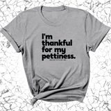 I'm thankful for my Pettiness Unisex Tee-T-Shirt-The Original God Ain't Petty But I Am