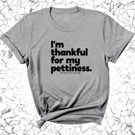 I'm thankful for my Pettiness Unisex Tee-T-Shirt-The Original God Ain't Petty But I Am