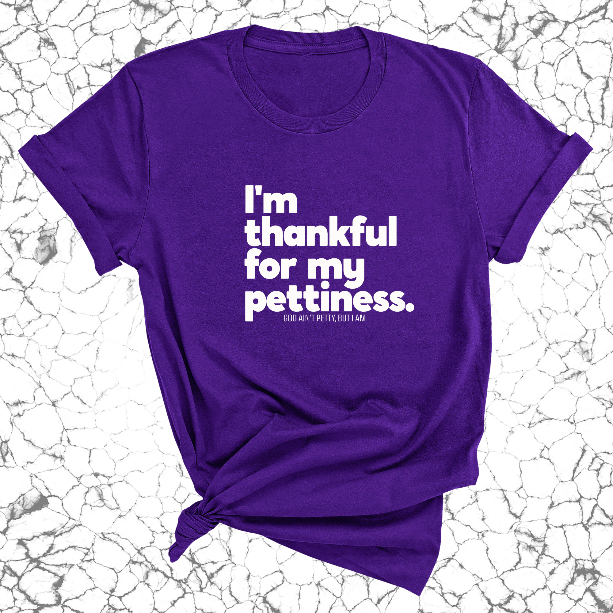 I'm thankful for my Pettiness Unisex Tee-T-Shirt-The Original God Ain't Petty But I Am