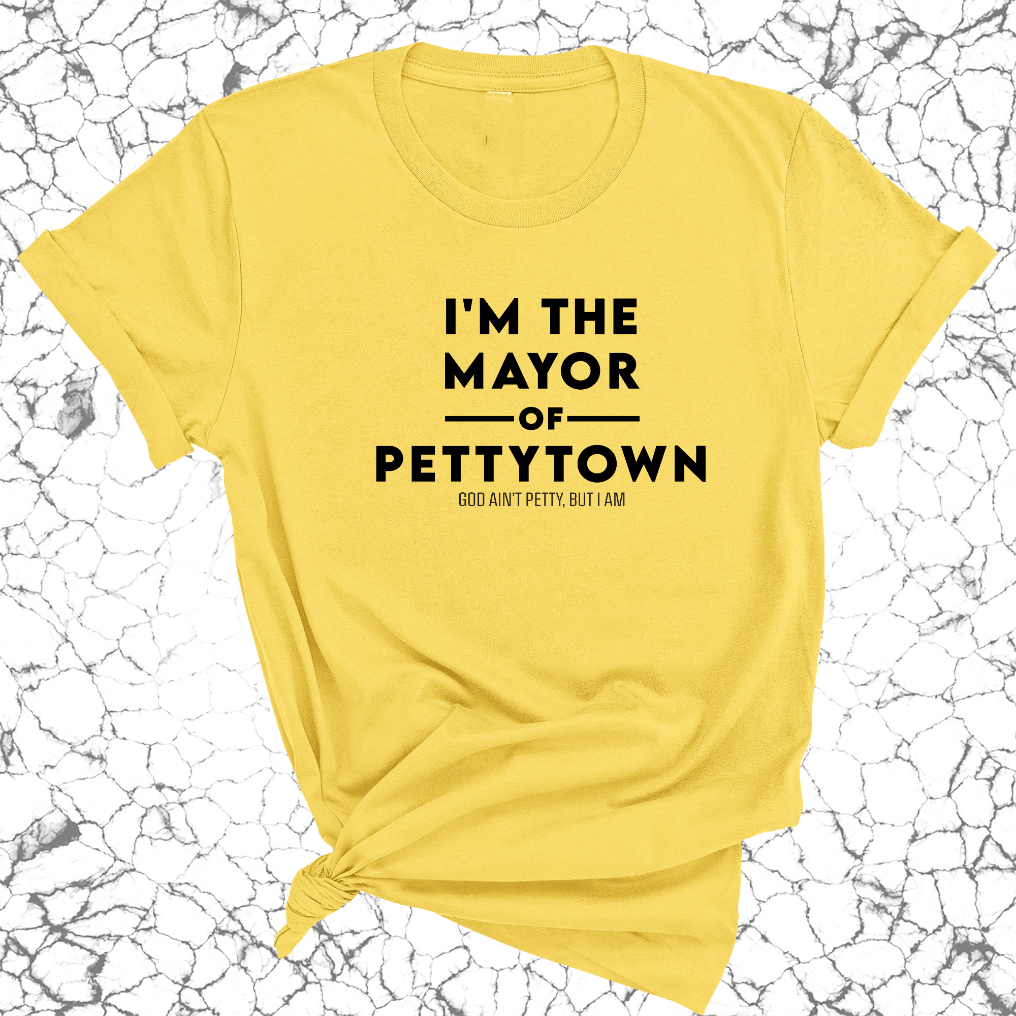 I'm the Mayor of Pettytown Unisex Tee-T-Shirt-The Original God Ain't Petty But I Am