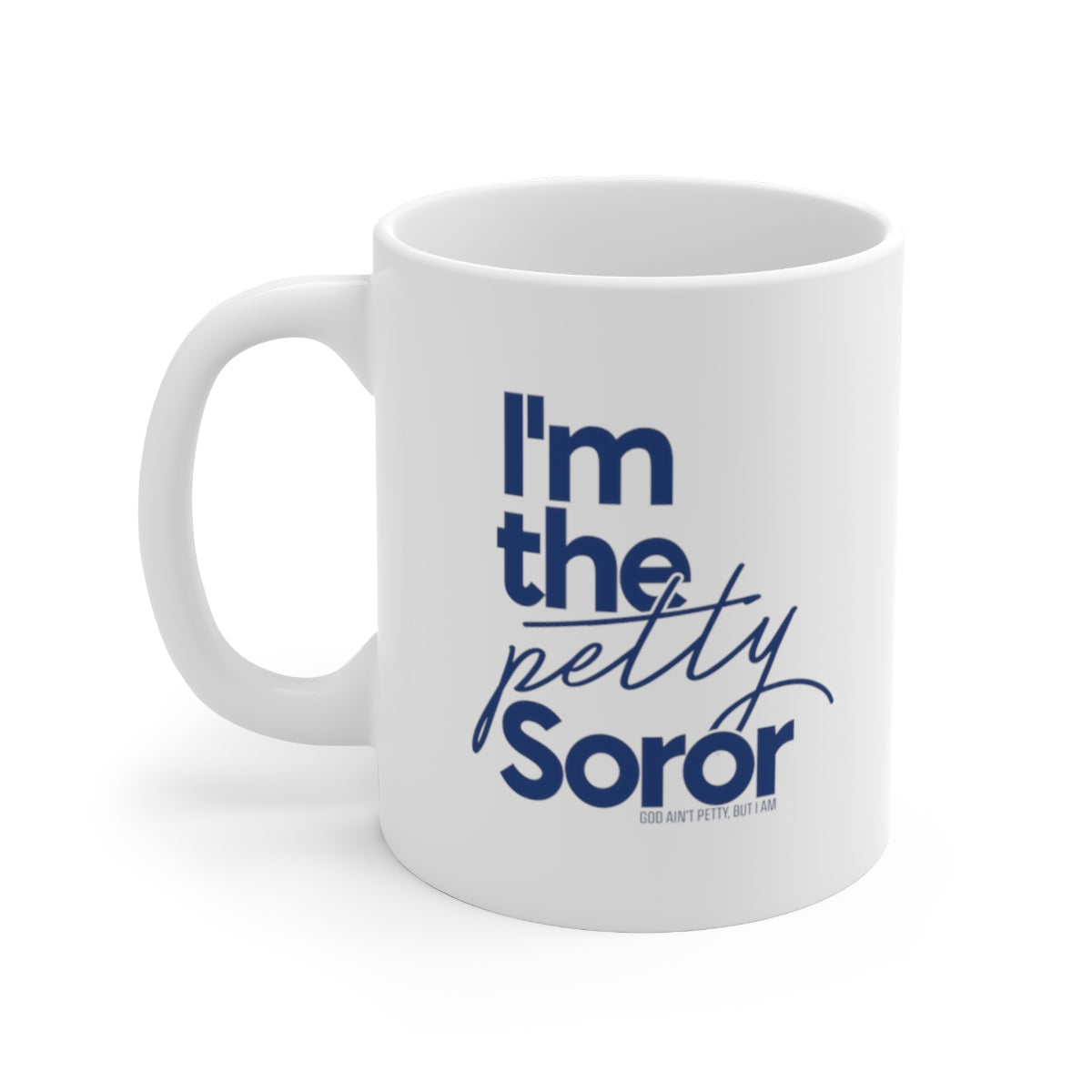 I'm the Petty Soror Mug 11oz (Blue)-Mug-The Original God Ain't Petty But I Am