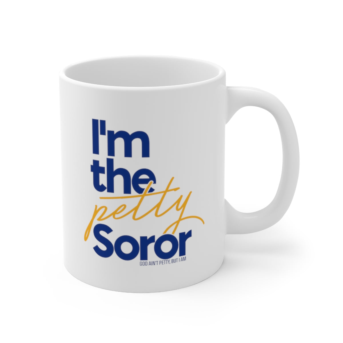 I'm the Petty Soror Mug 11oz (Blue/Yellow)-Mug-The Original God Ain't Petty But I Am