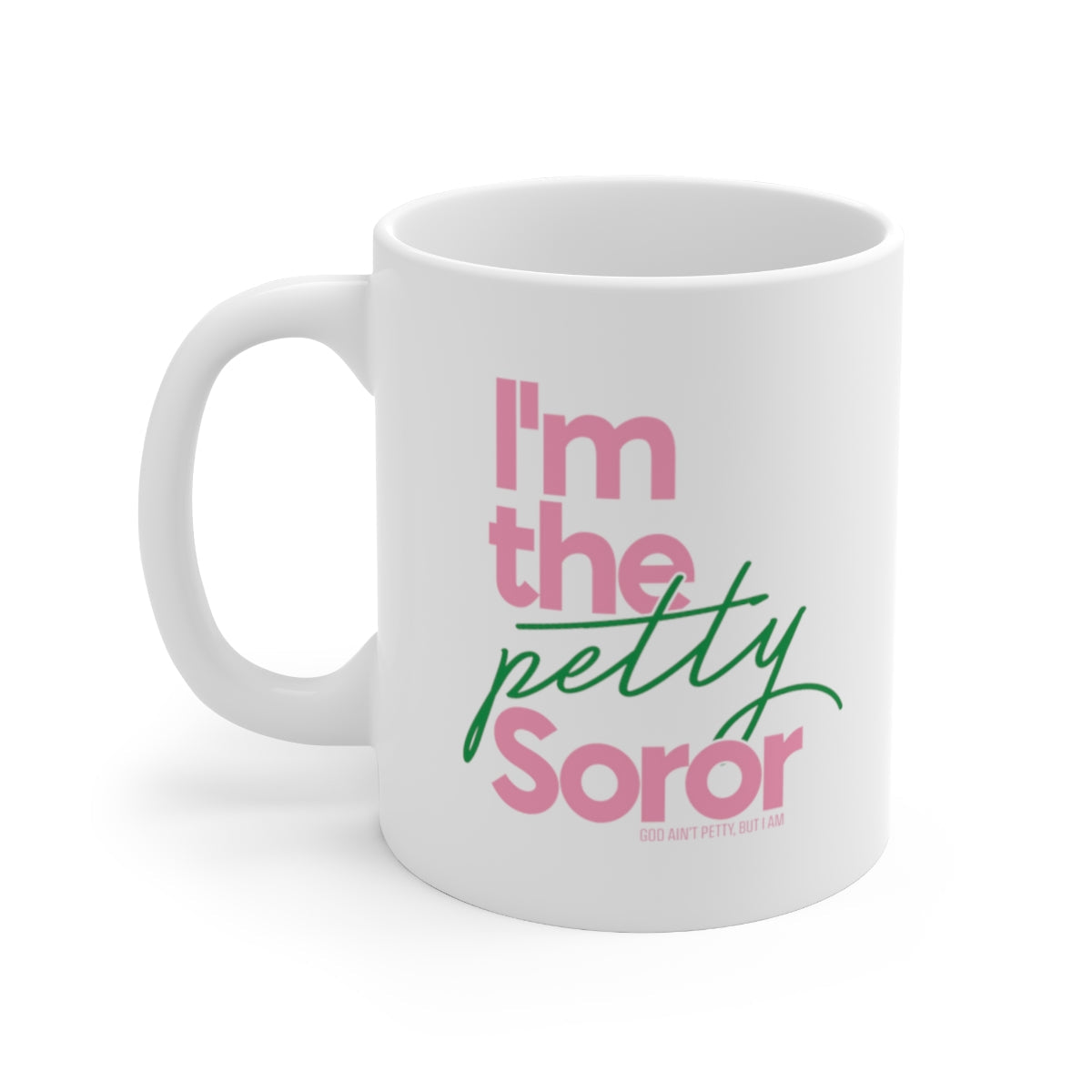 I'm the Petty Soror Mug 11oz (Pink/Green)-Mug-The Original God Ain't Petty But I Am