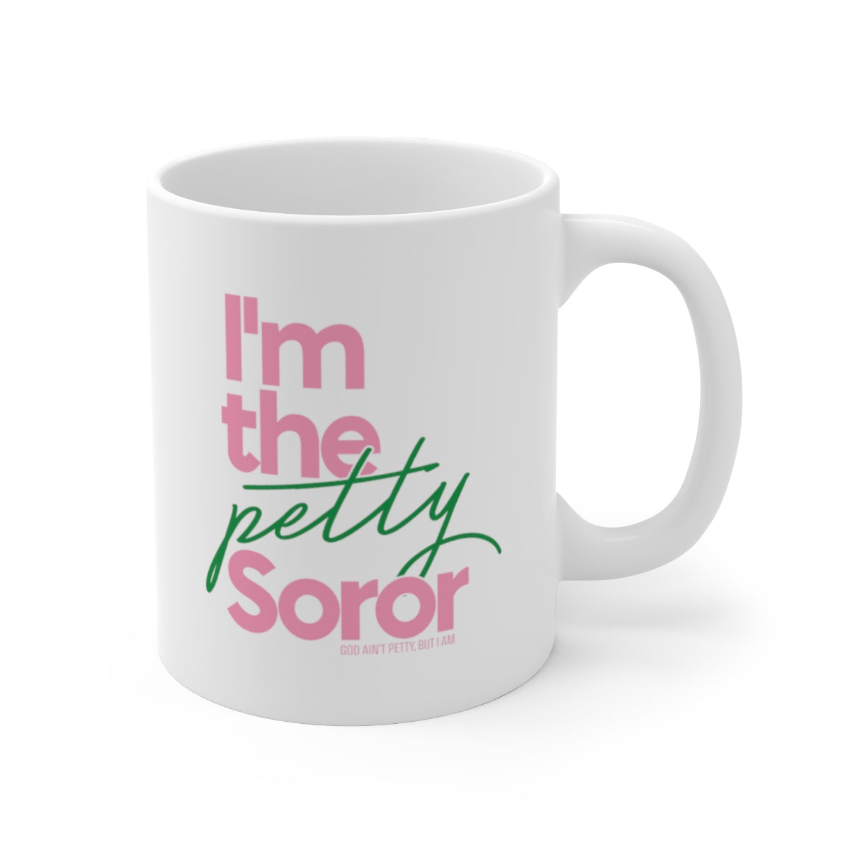 I'm the Petty Soror Mug 11oz (Pink/Green)-Mug-The Original God Ain't Petty But I Am
