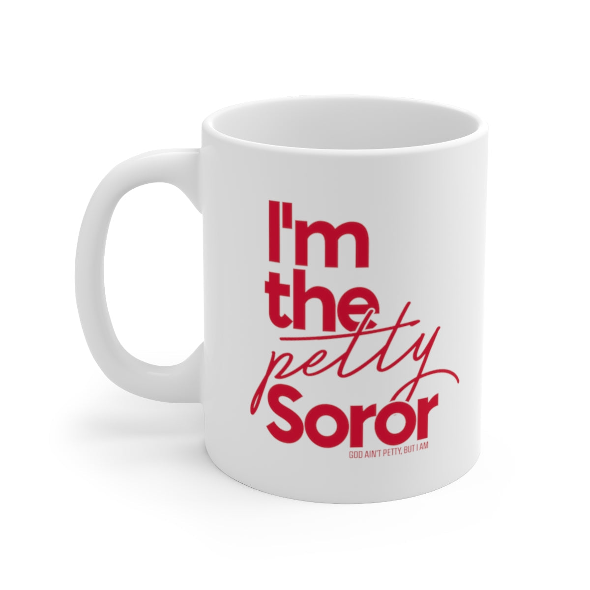 I'm the Petty Soror Mug 11oz (Red)-Mug-The Original God Ain't Petty But I Am