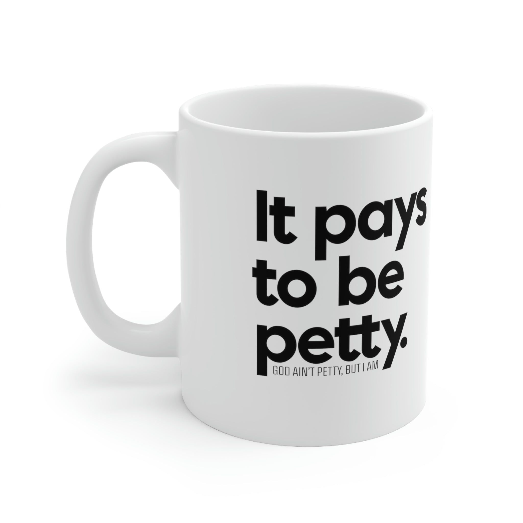 It pays to be petty Mug 11oz (White/Black)-Mug-The Original God Ain't Petty But I Am
