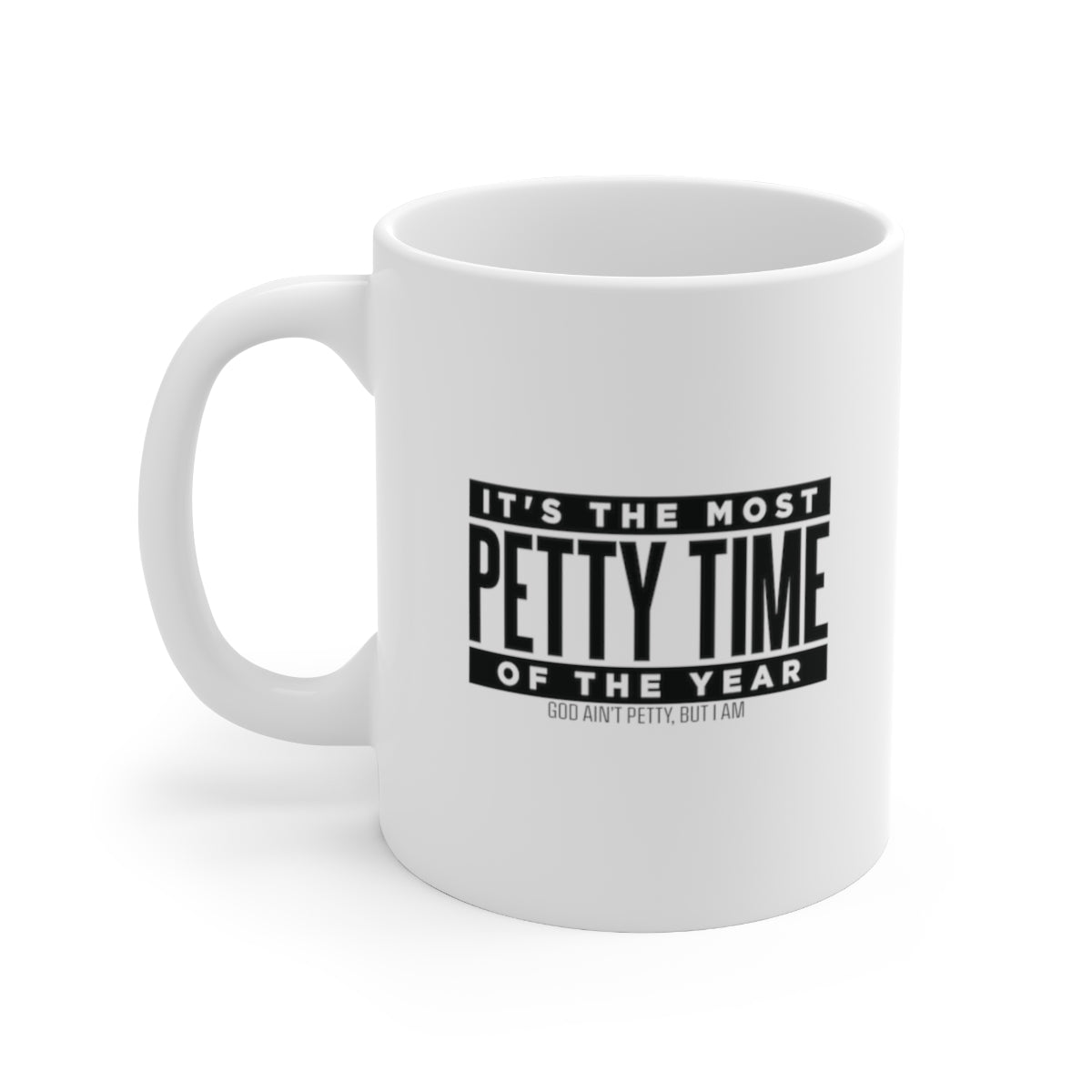 It's the Most Petty Time of the Year Mug 11oz (White/Black)-Mug-The Original God Ain't Petty But I Am