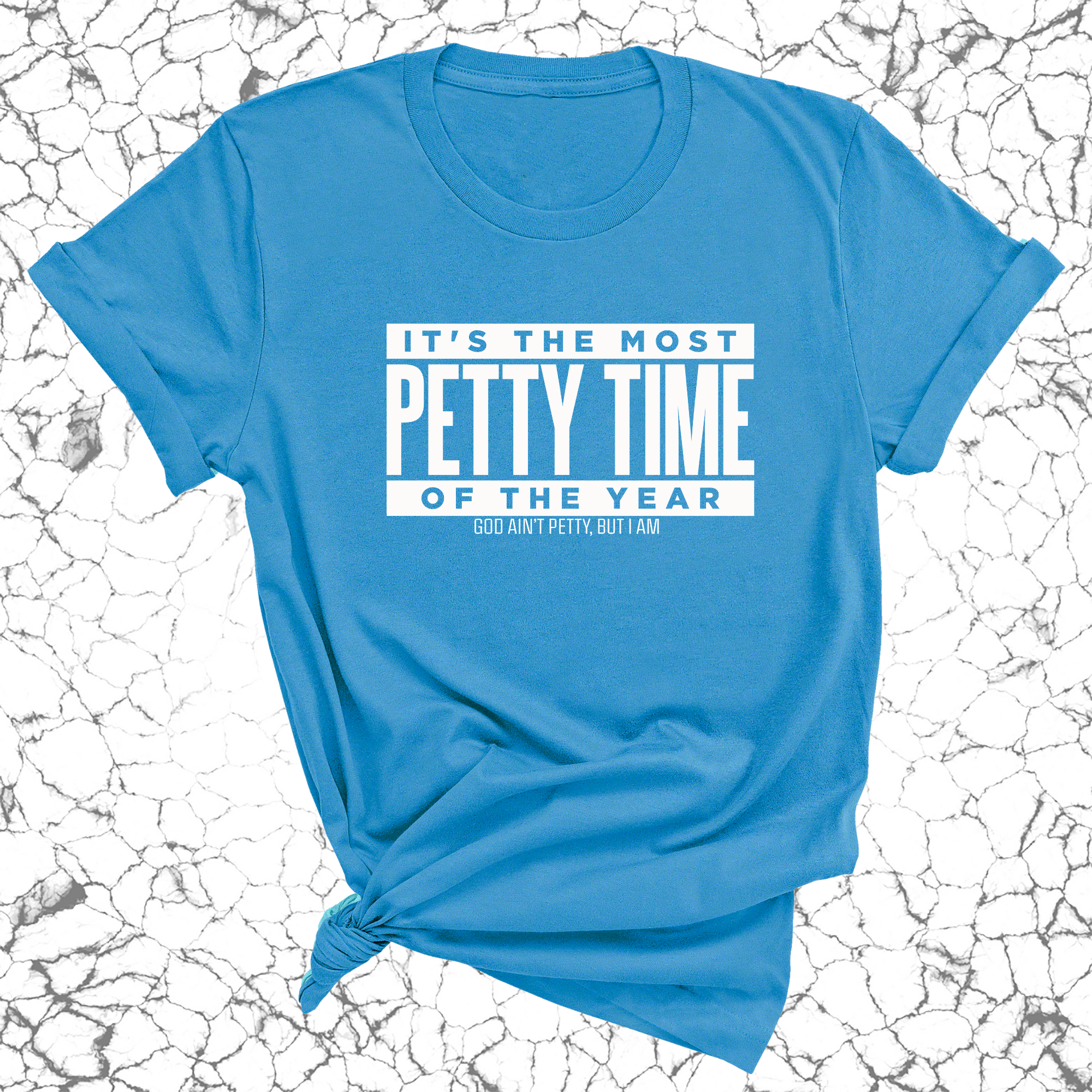 It's the Most Petty time of the Year Unisex Tee-T-Shirt-The Original God Ain't Petty But I Am