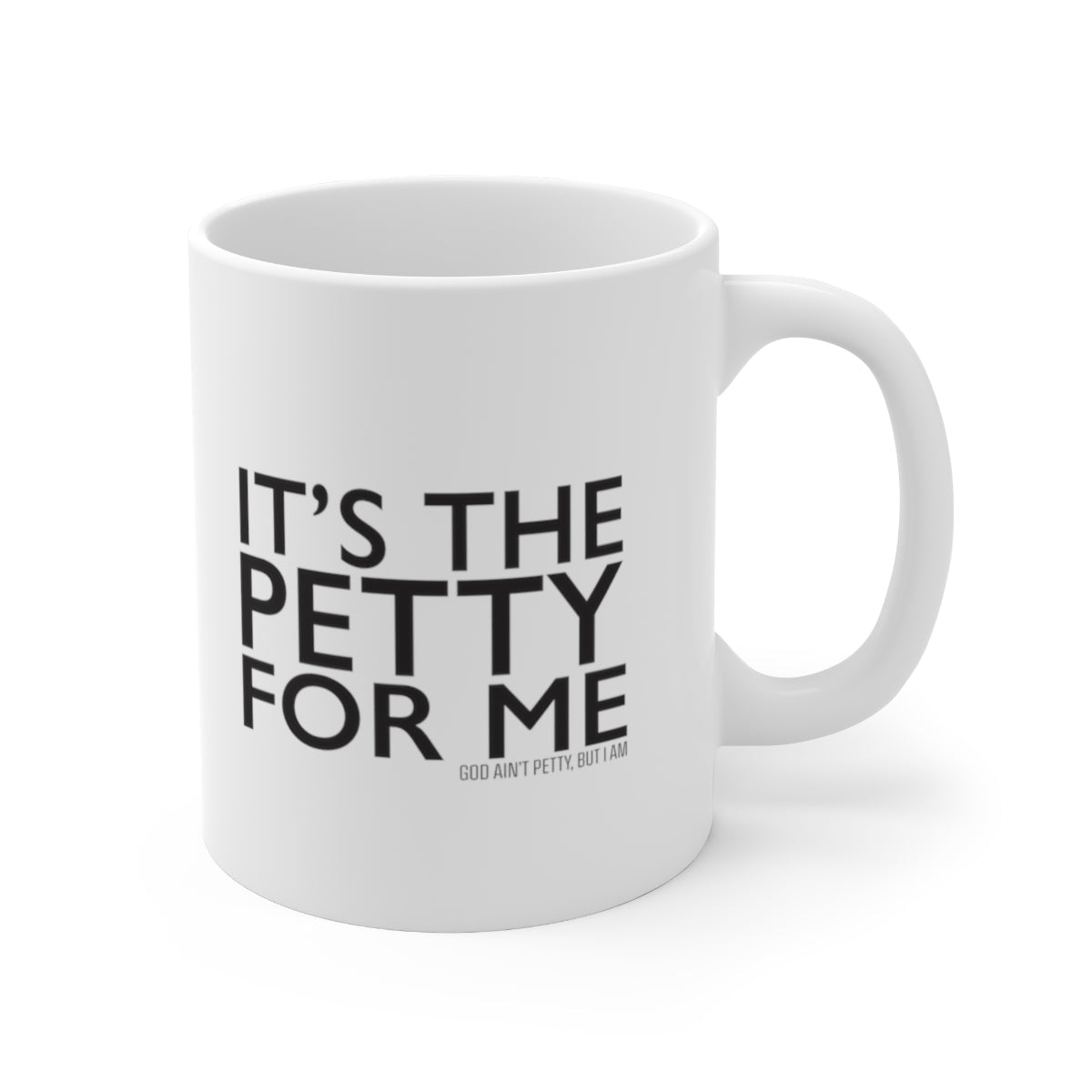 It's the Petty for Me Mug 11oz (White/Black)-Mug-The Original God Ain't Petty But I Am
