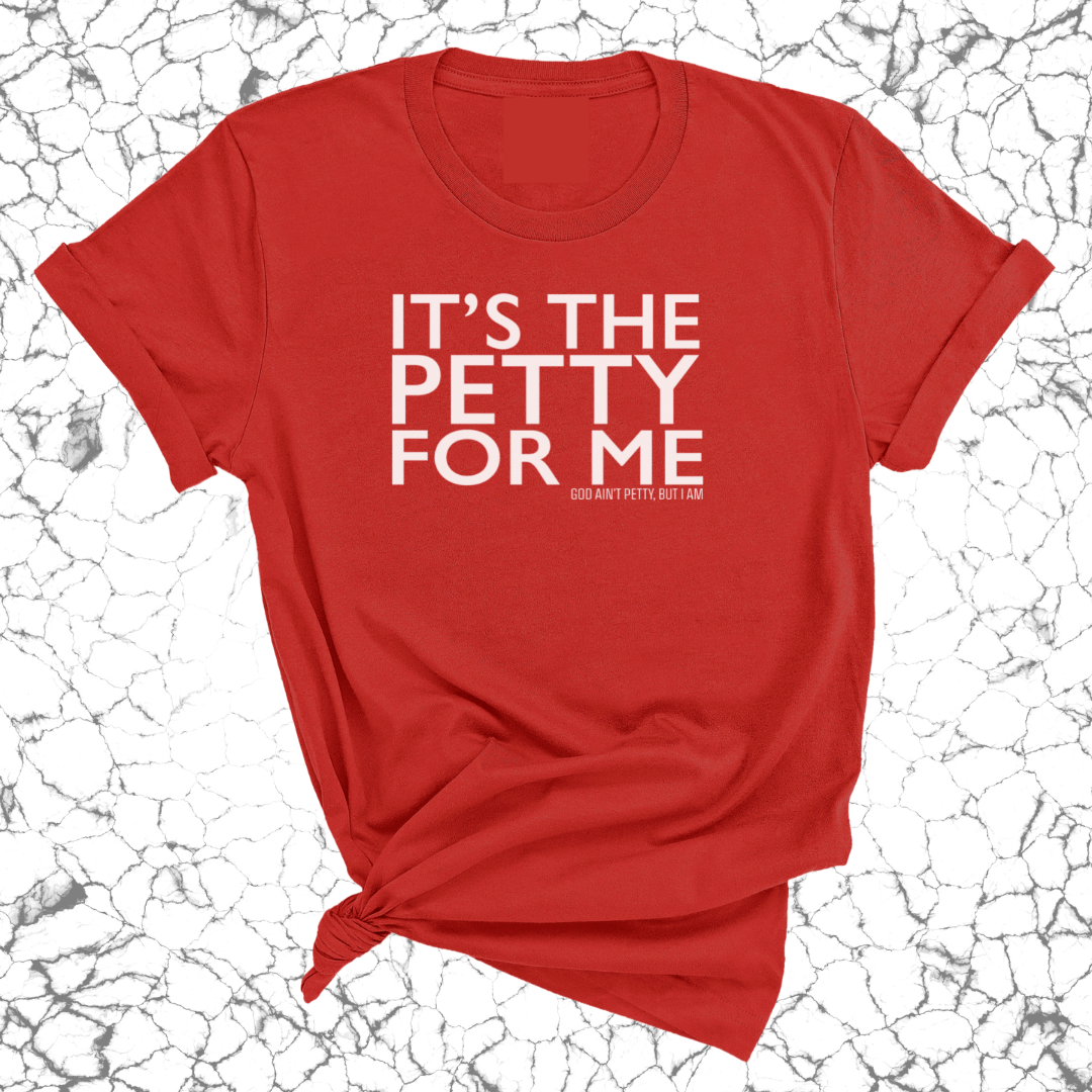 It's the Petty for me Unisex Tee-T-Shirt-The Original God Ain't Petty But I Am