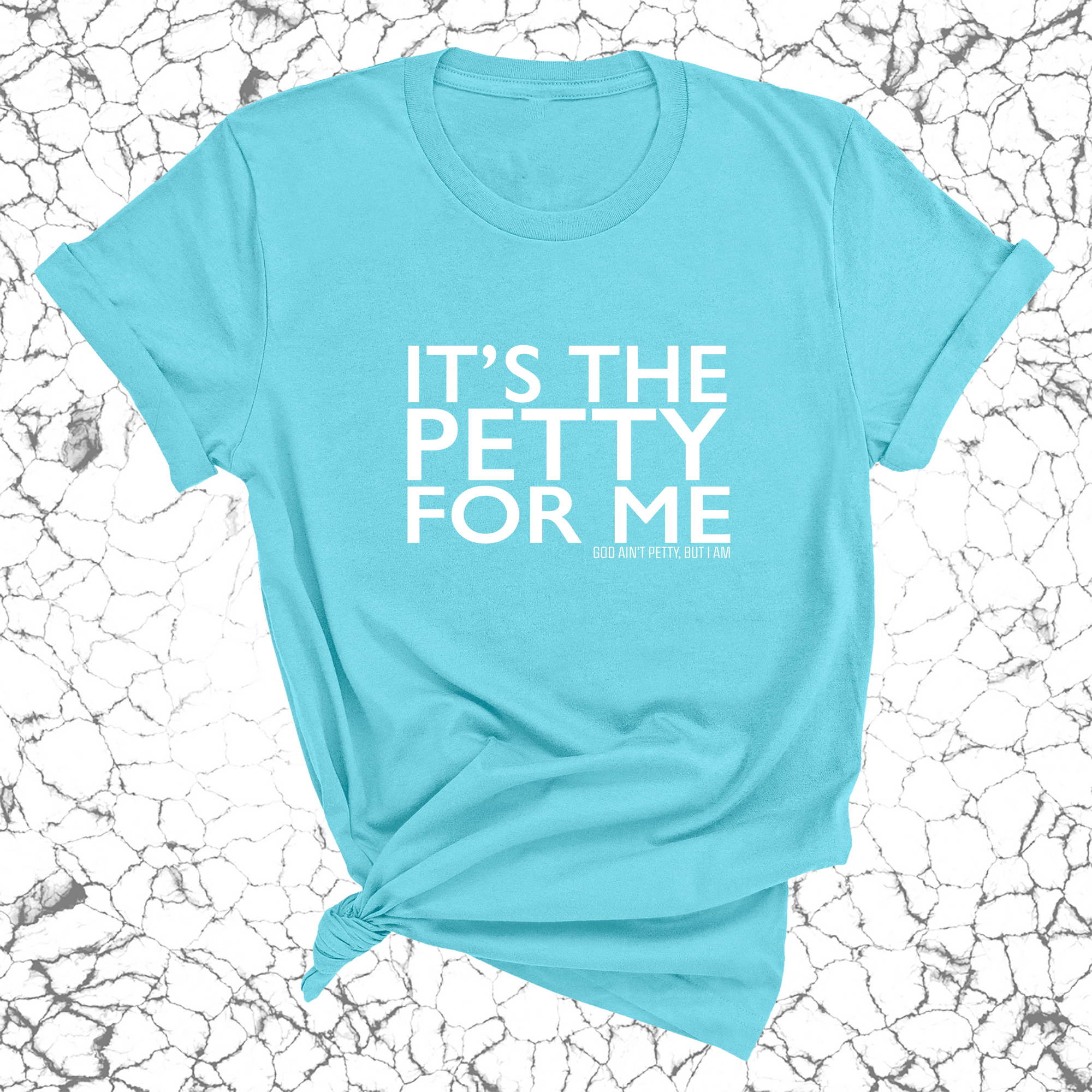 It's the Petty for me Unisex Tee-T-Shirt-The Original God Ain't Petty But I Am