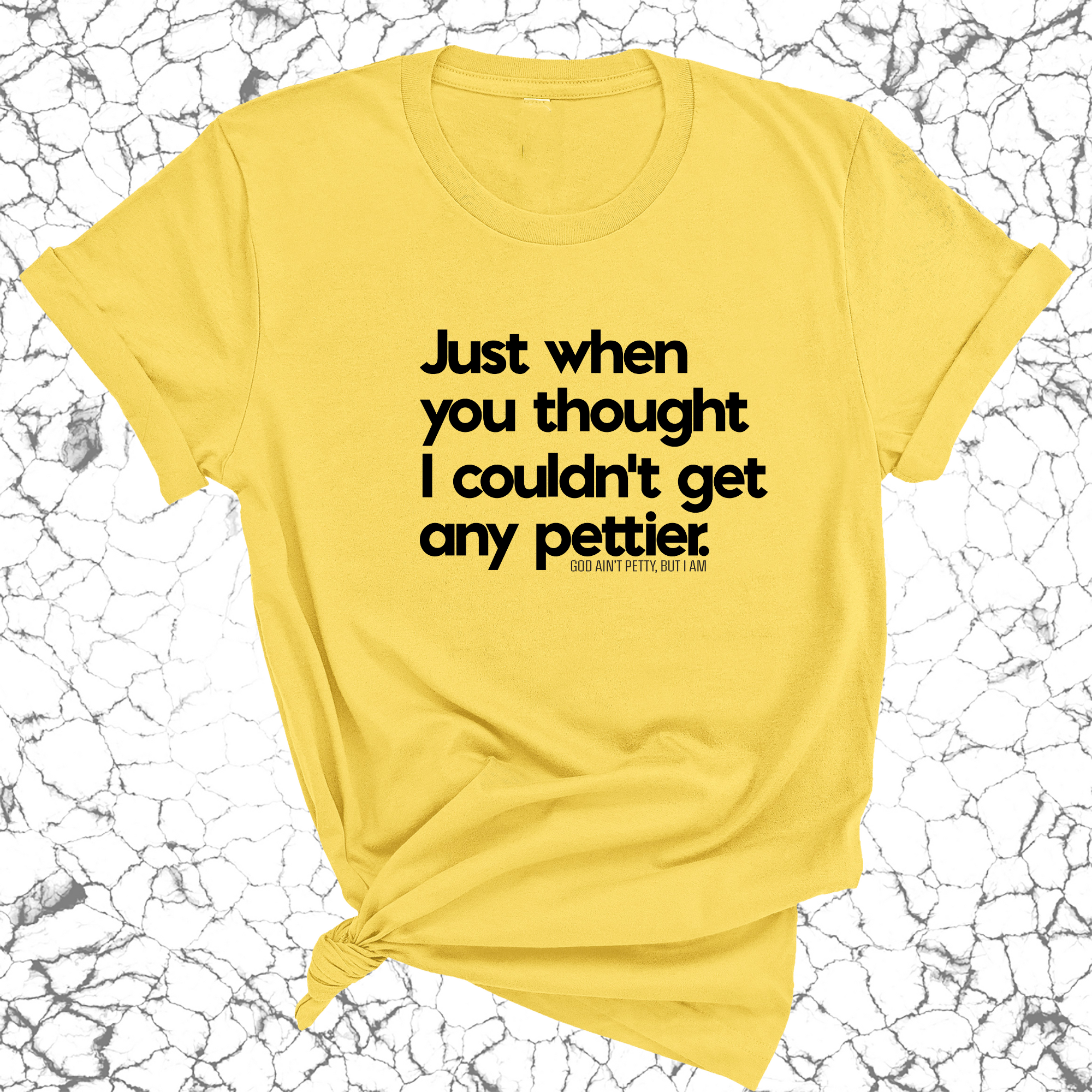 Just when you thought I couldn't get any pettier Unisex Tee-T-Shirt-The Original God Ain't Petty But I Am