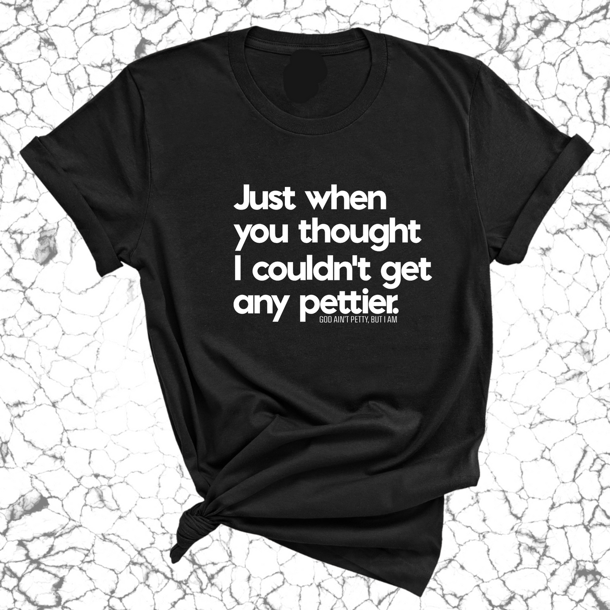 Just when you thought I couldn't get any pettier Unisex Tee-T-Shirt-The Original God Ain't Petty But I Am
