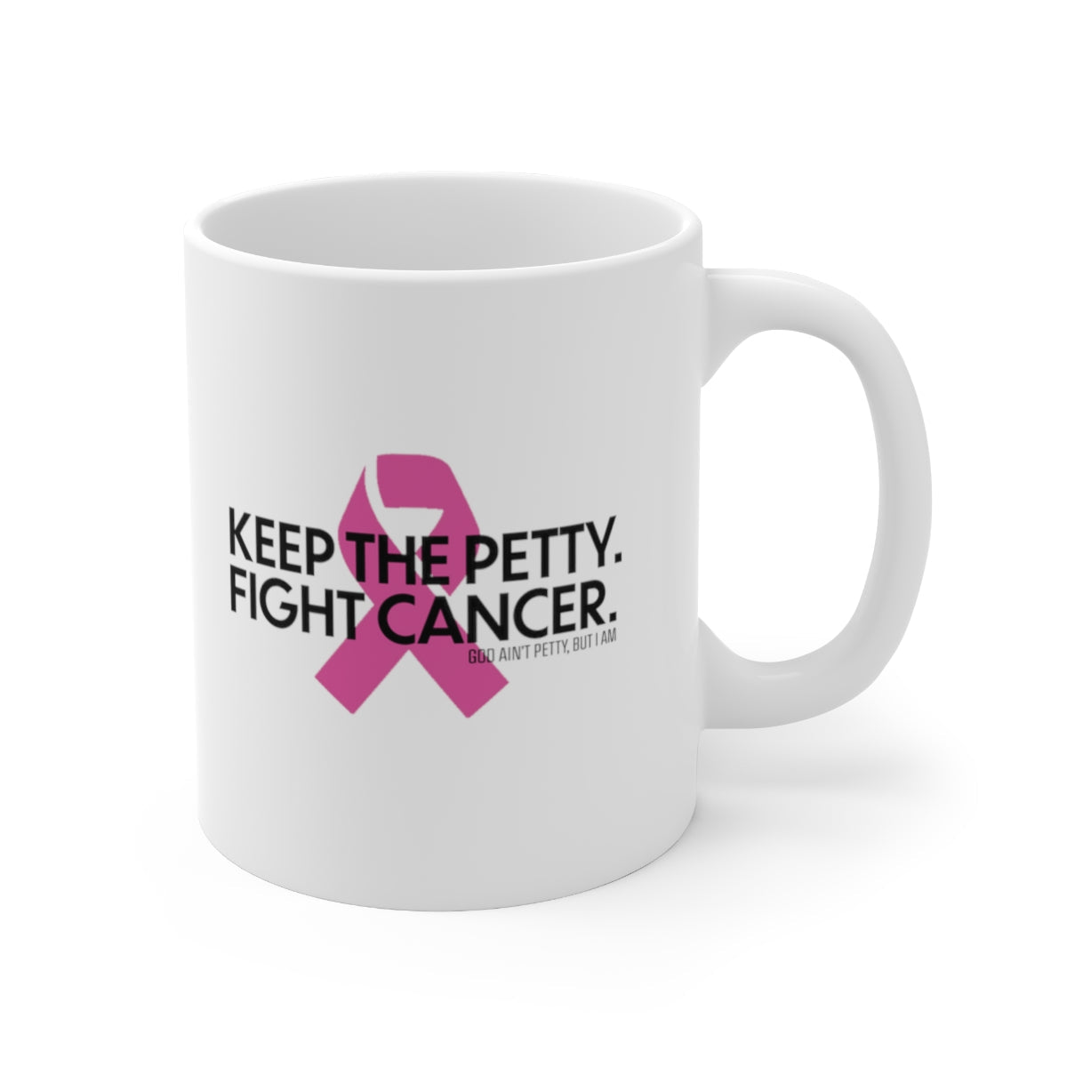 Keep the Petty Fight Cancer Mug 11oz (White/Black)-Mug-The Original God Ain't Petty But I Am