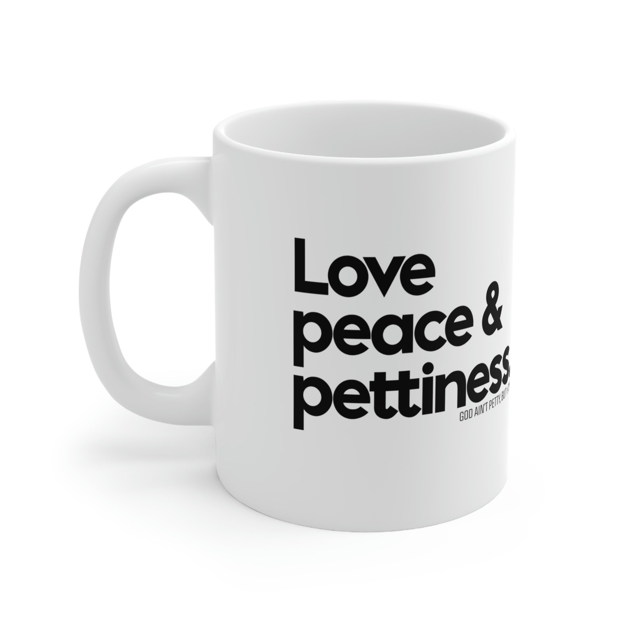 Love Peace & Pettiness Mug 11oz (White/Black)-Mug-The Original God Ain't Petty But I Am