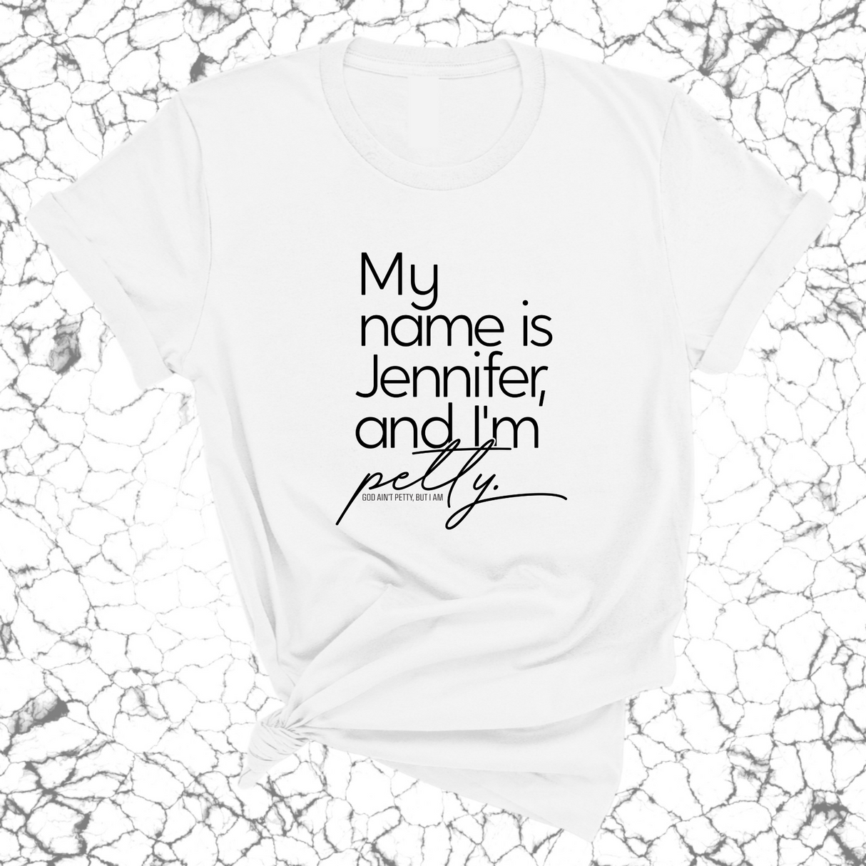 My Name is Jennifer and I'm petty Unisex Tee-T-Shirt-The Original God Ain't Petty But I Am