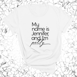 My Name is Jennifer and I'm petty Unisex Tee-T-Shirt-The Original God Ain't Petty But I Am