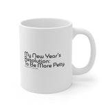 My New Year's Resolution: To be more Petty Mug 11oz (White/Black)-Mug-The Original God Ain't Petty But I Am