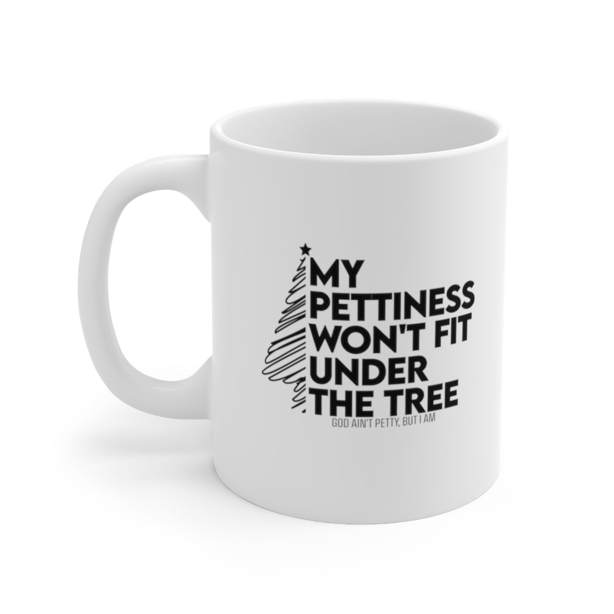 My Pettiness Won't Fit under the Tree Mug 11oz (White/Black)-Mug-The Original God Ain't Petty But I Am