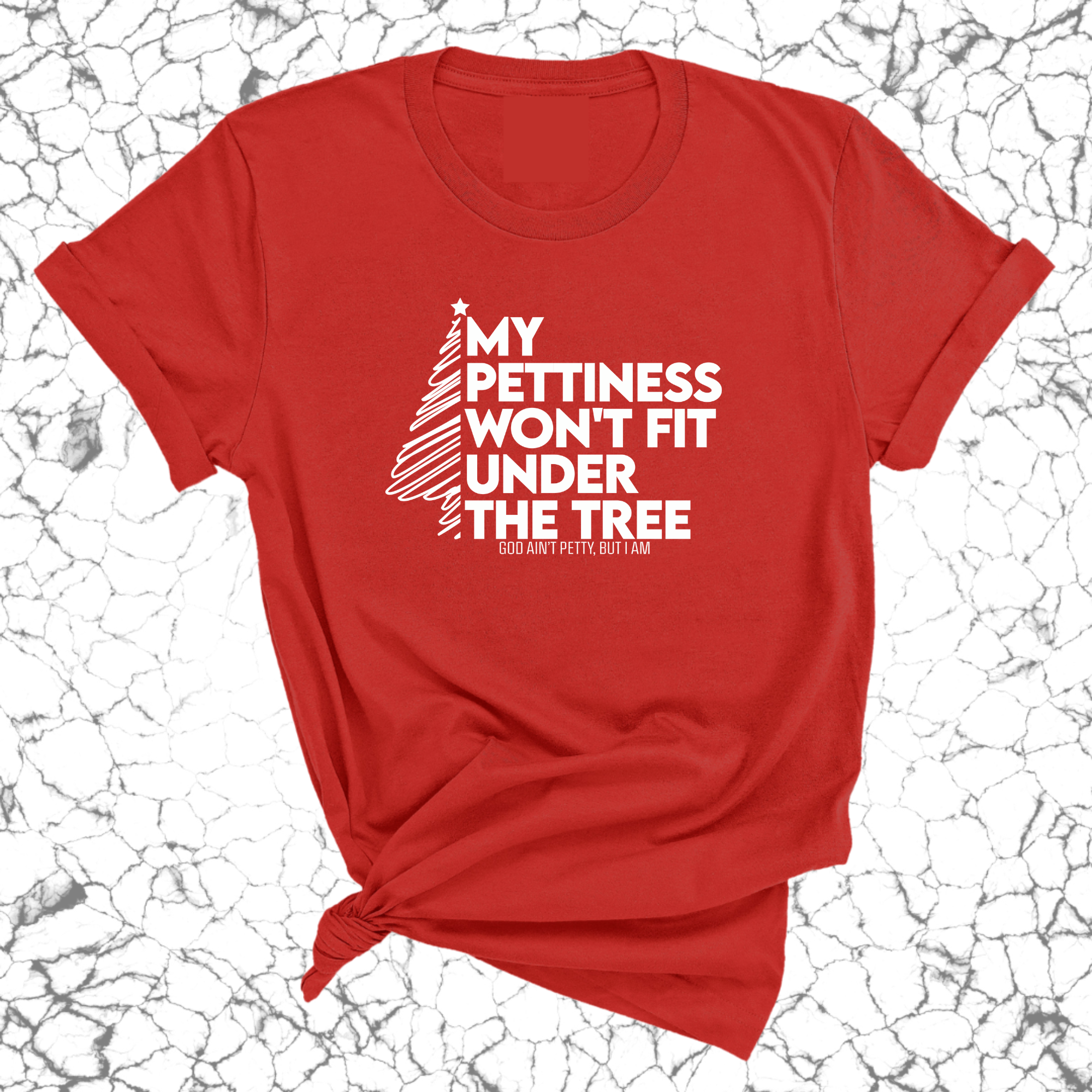 My Pettiness Won't Fit under the Tree Unisex Tee-T-Shirt-The Original God Ain't Petty But I Am