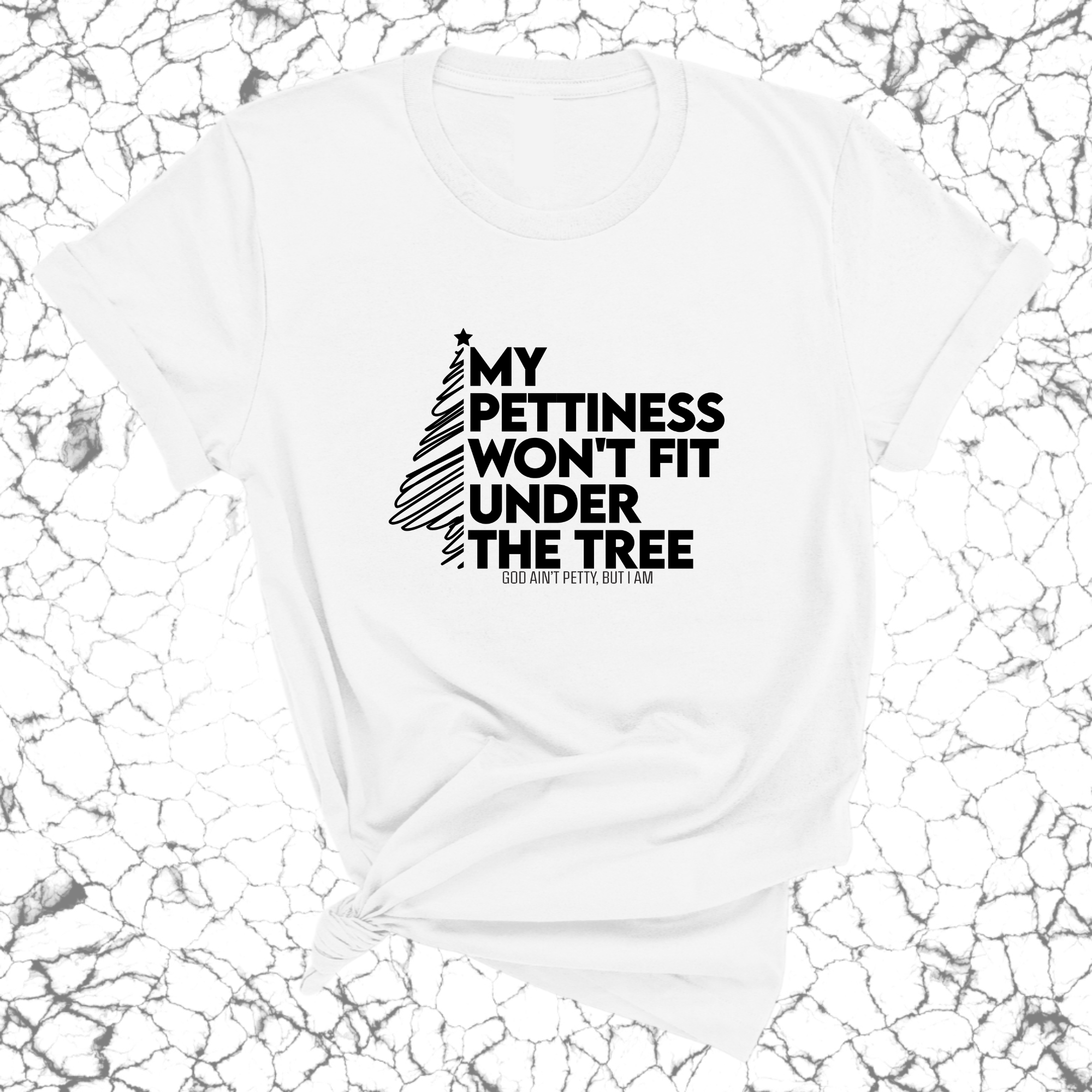 My Pettiness Won't Fit under the Tree Unisex Tee-T-Shirt-The Original God Ain't Petty But I Am