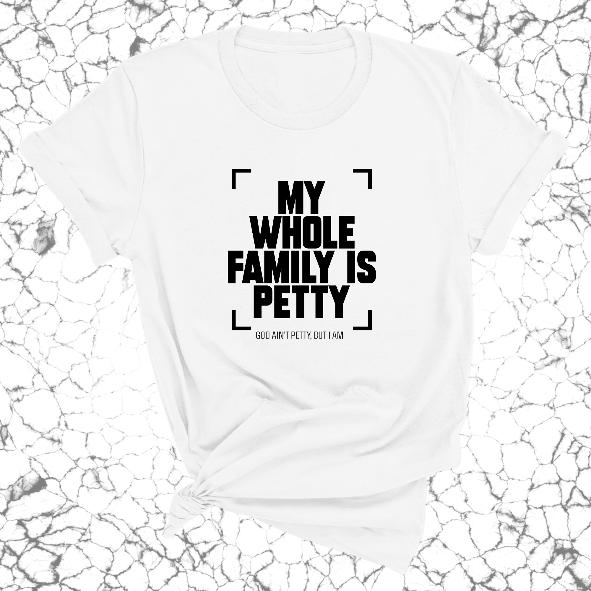 My Whole Family is Petty Unisex Tee-T-Shirt-The Original God Ain't Petty But I Am