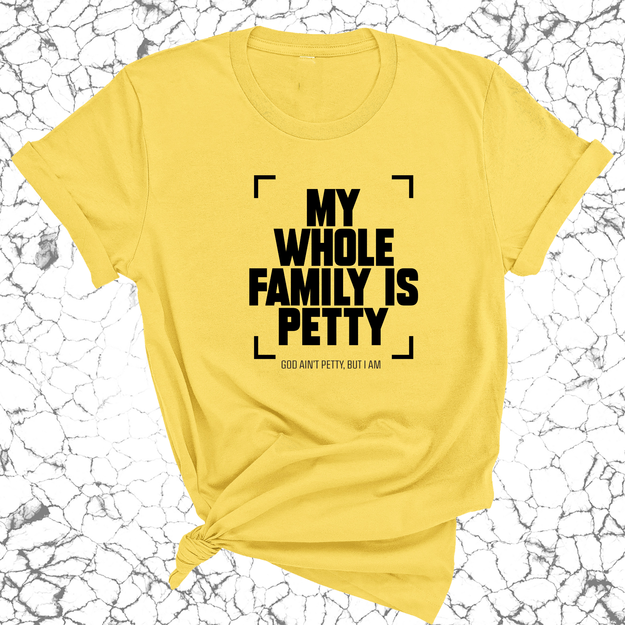 My Whole Family is Petty Unisex Tee-T-Shirt-The Original God Ain't Petty But I Am