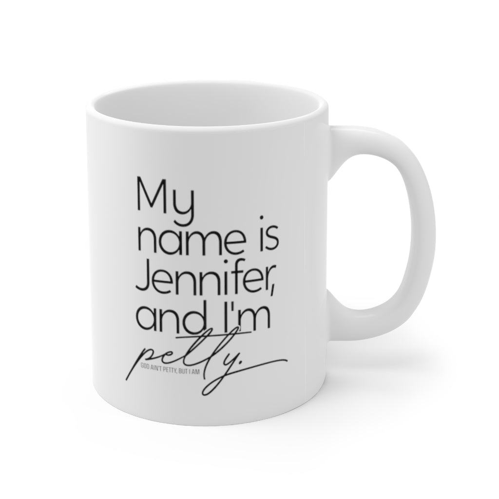 My name is Jennifer and I'm Petty Mug 11oz (White/Black)-Mug-The Original God Ain't Petty But I Am