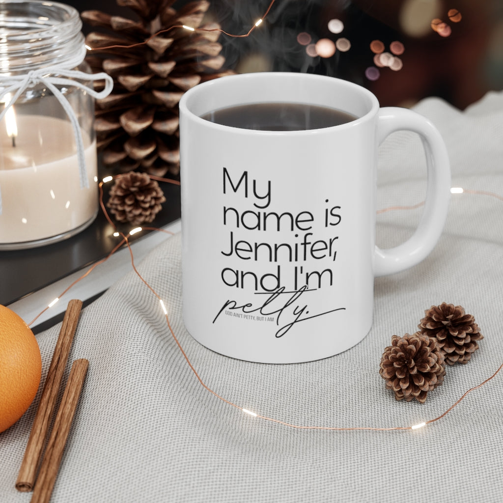 My name is Jennifer and I'm Petty Mug 11oz (White/Black)-Mug-The Original God Ain't Petty But I Am