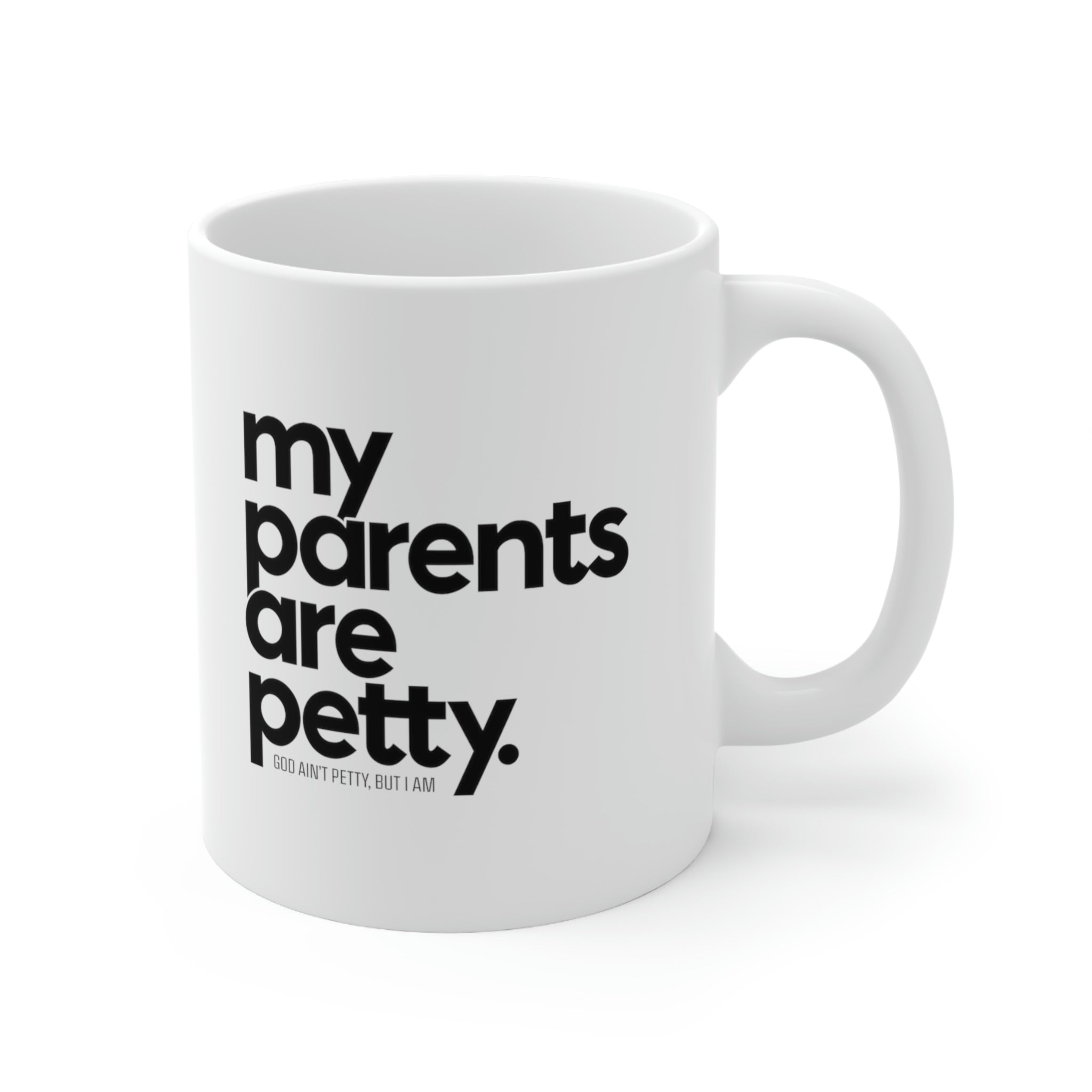My parents are petty Mug 11oz (White/Black)-Mug-The Original God Ain't Petty But I Am