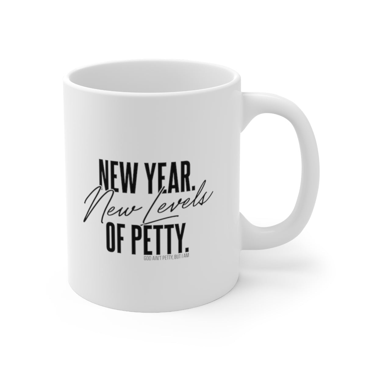 New Year. New Levels of Petty Mug 11oz (White/Black)-Mug-The Original God Ain't Petty But I Am