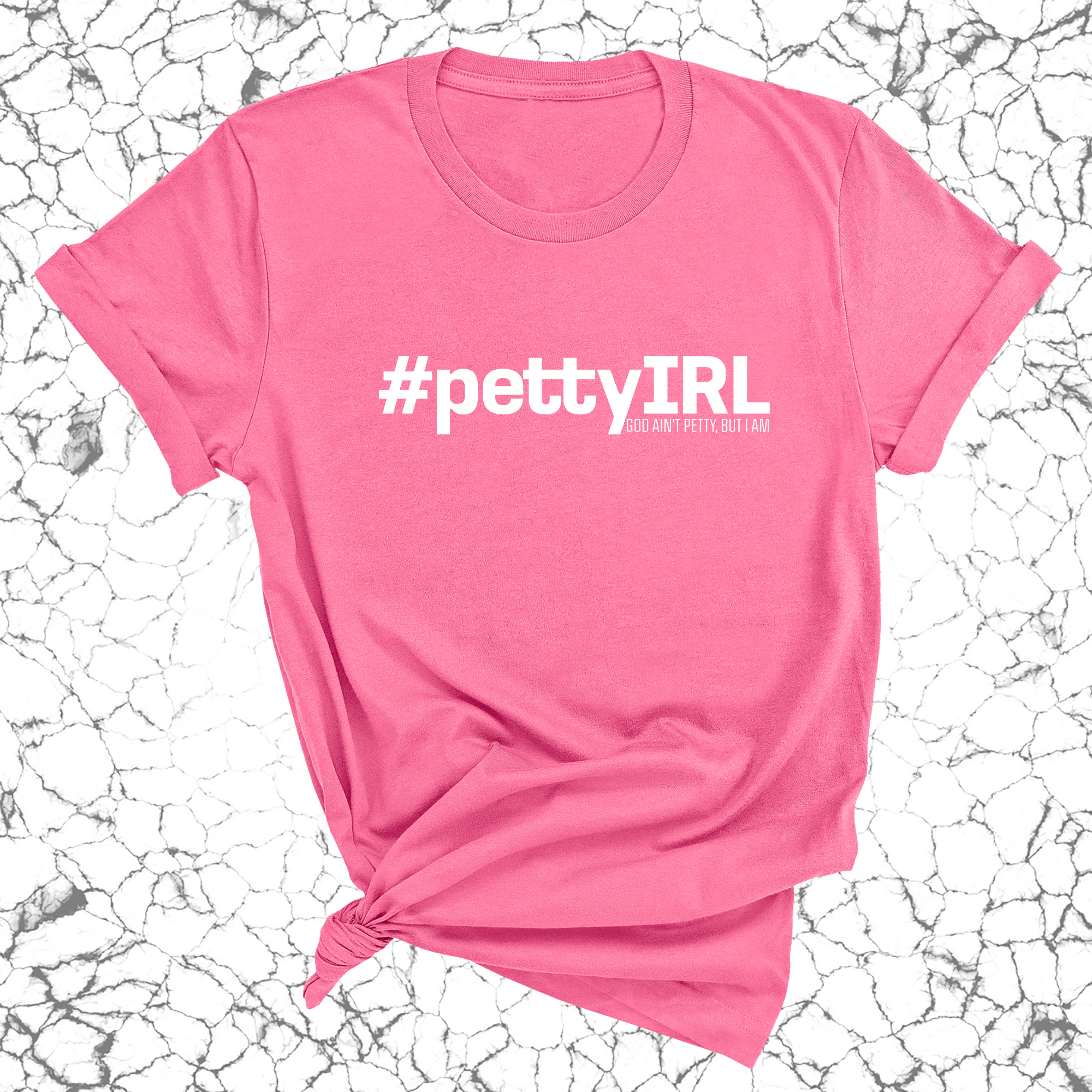 PETTY IRL Unisex Tee-T-Shirt-The Original God Ain't Petty But I Am