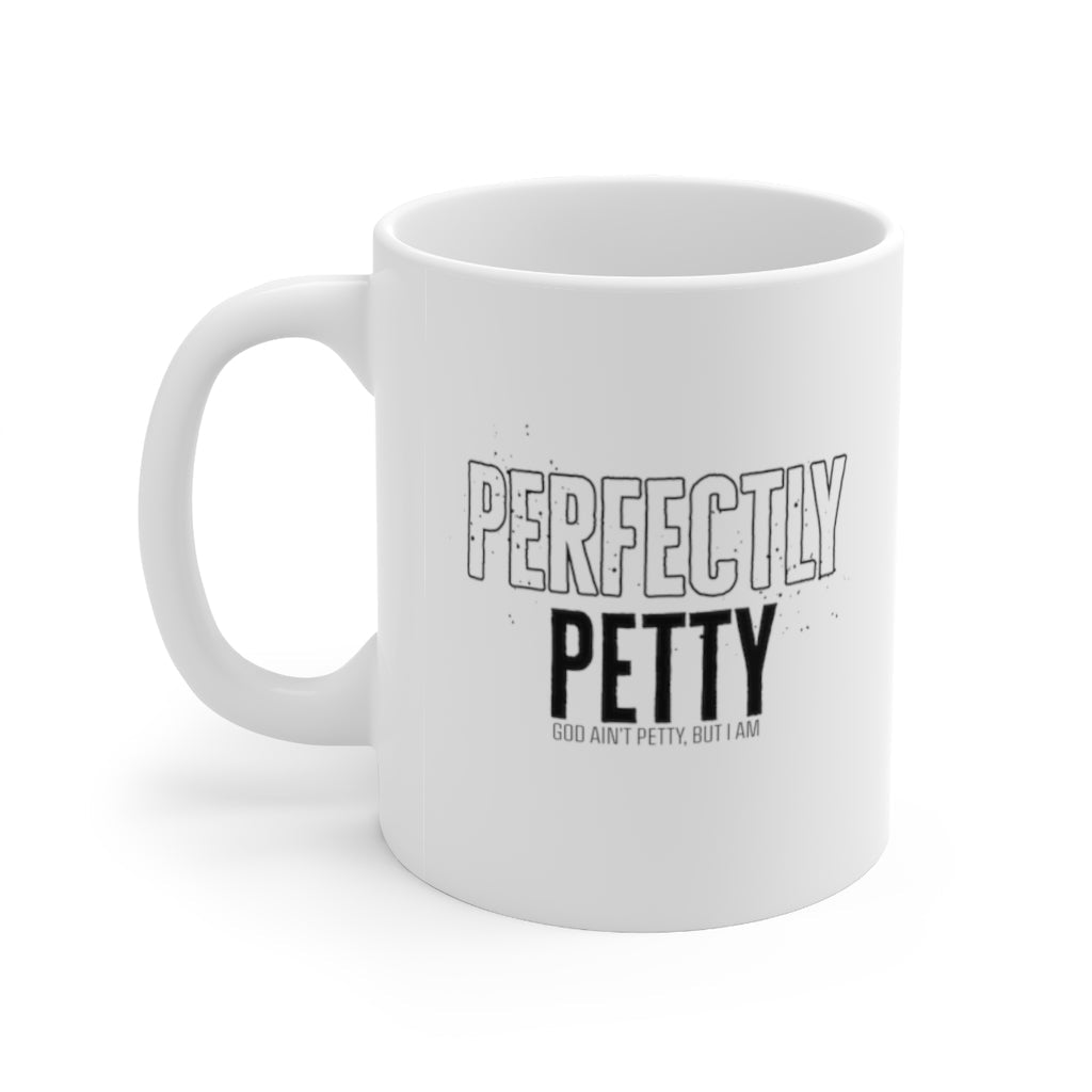 Perfectly Petty Mug 11oz (White/Black)-Mug-The Original God Ain't Petty But I Am