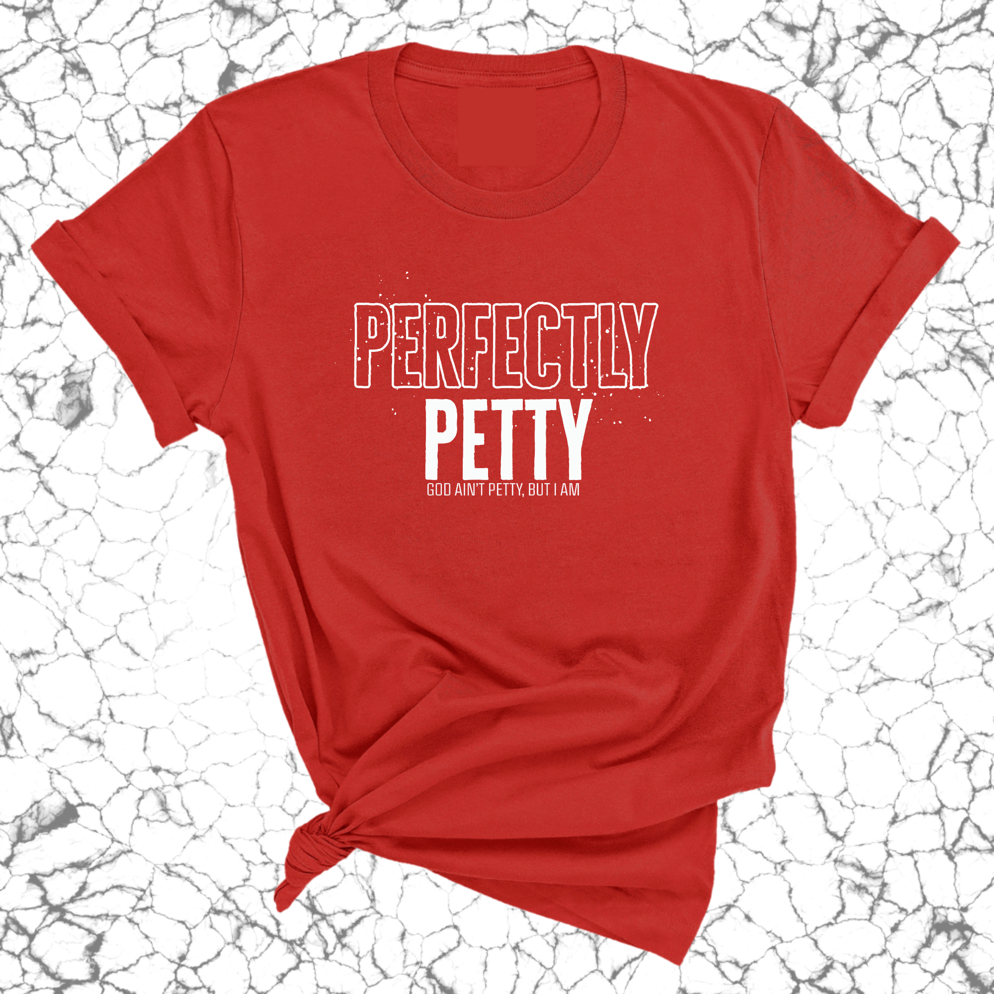 Perfectly Petty Unisex Tee-T-Shirt-The Original God Ain't Petty But I Am